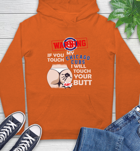 Chicago Cubs MLB Baseball Warning If You Touch My Team I Will Touch My Butt Hoodie - Image 5