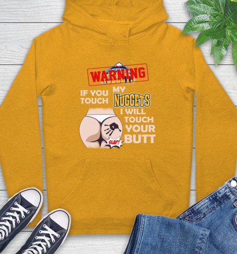 Denver Nuggets NBA Basketball Warning If You Touch My Team I Will Touch My Butt Hoodie 2
