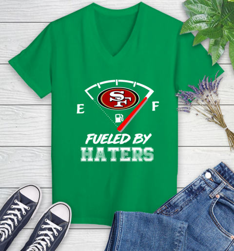 San Francisco 49ers NFL Football Fueled By Haters Sports Women's V-Neck T- Shirt