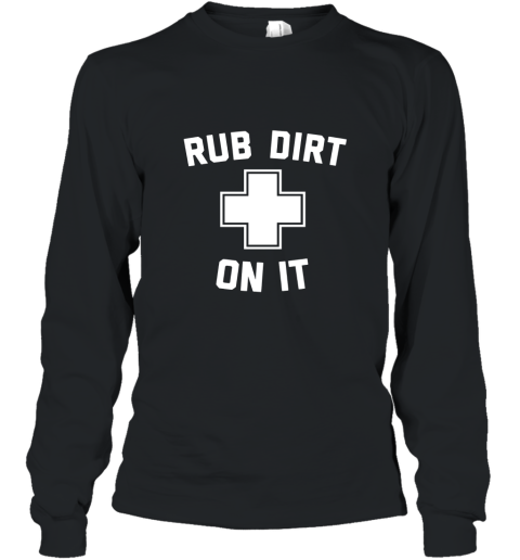 Rub Dirt On It Funny Medical Lifeguard Party Shirt Long Sleeve