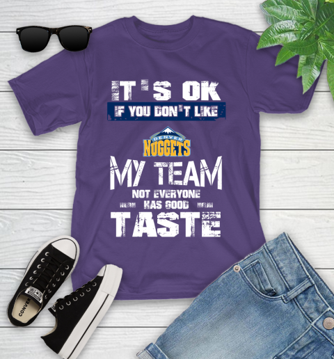 Denver Nuggets NBA Basketball It's Ok If You Don't Like My Team Not Everyone Has Good Taste Youth T-Shirt 3