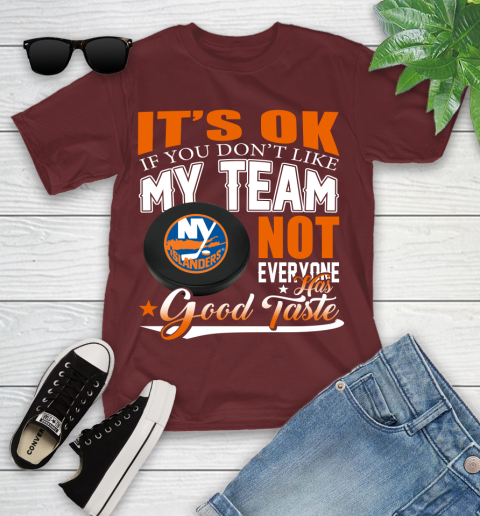 New York Islanders NHL Hockey You Don't Like My Team Not Everyone Has Good Taste Youth T-Shirt 14