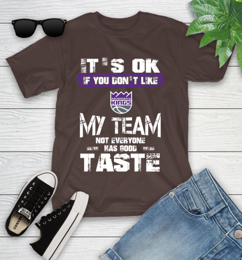 Sacramento Kings NBA Basketball It's Ok If You Don't Like My Team Not Everyone Has Good Taste Youth T-Shirt 7