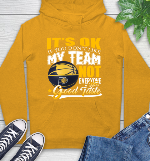 NBA It's Ok If You Don't Like My Team Indiana Pacers Not Everyone Has Good Taste Basketball Hoodie 2
