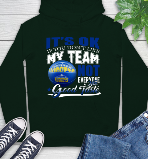 NBA It's Ok If You Don't Like My Team Denver Nuggets Not Everyone Has Good Taste Basketball Hoodie 12