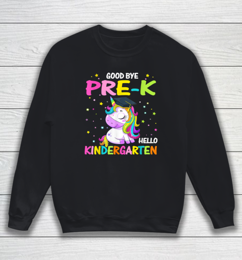 Goodbye Pre k Hello Kindergarten Magical Unicorn Graduation Sweatshirt