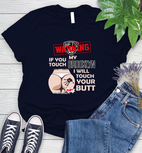 Brooklyn Nets NBA Basketball Warning If You Touch My Team I Will Touch My Butt Women's T-Shirt 2