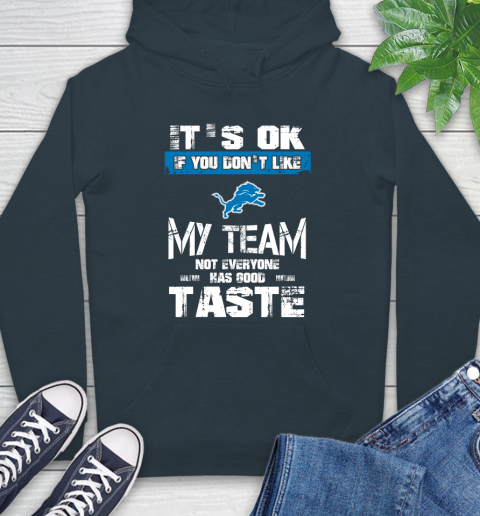 Detroit Lions NFL Football It's Ok If You Don't Like My Team Not Everyone Has Good Taste Hoodie 7