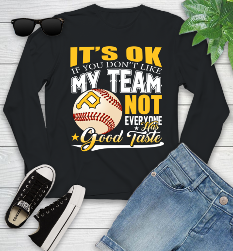 Pittsburgh Pirates MLB Baseball You Don't Like My Team Not Everyone Has Good Taste Youth Long Sleeve