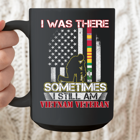 I Was There Sometimes I Still Am Vietnam Veteran Flag Ceramic Mug 15oz