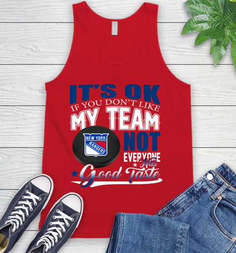 New York Rangers NHL Hockey You Don't Like My Team Not Everyone Has Good Taste Tank Top 5