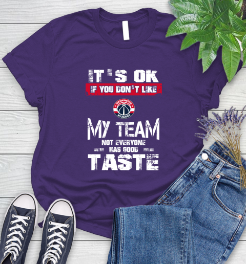 Washington Wizards NBA Basketball It's Ok If You Don't Like My Team Not Everyone Has Good Taste Women's T-Shirt 4