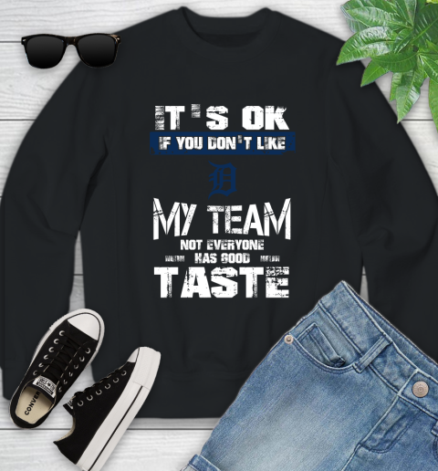 Detroit Tigers MLB Baseball It's Ok If You Don't Like My Team Not Everyone Has Good Taste Youth Sweatshirt