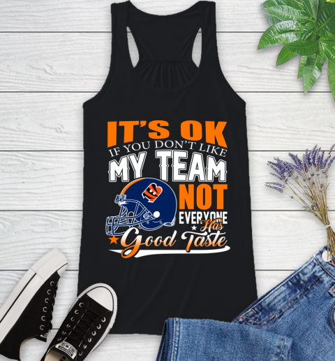 Cincinnati Bengals NFL Football You Don't Like My Team Not Everyone Has Good Taste Racerback Tank