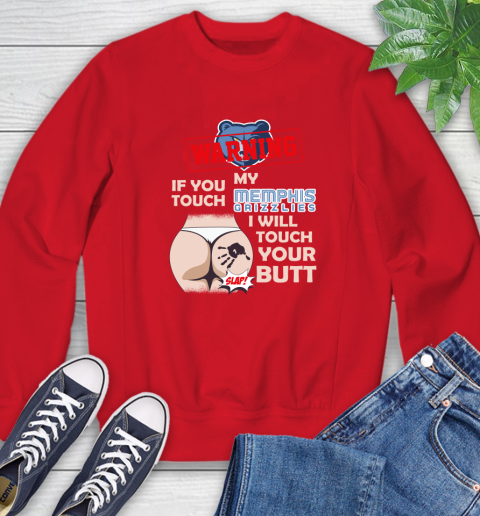 Memphis Grizzlies NBA Basketball Warning If You Touch My Team I Will Touch My Butt Sweatshirt 10