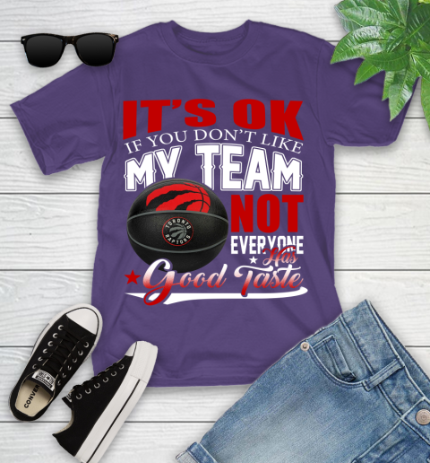 NBA It's Ok If You Don't Like My Team Toronto Raptors Not Everyone Has Good Taste Basketball Youth T-Shirt 3