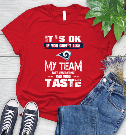 Los Angeles Rams NFL Football It's Ok If You Don't Like My Team Not Everyone Has Good Taste Women's T-Shirt 14 Los Angeles Rams NFL Football It's Ok If You Don't Like My Team Not Everyone Has Good Taste Women's T-Shirt - Image 14