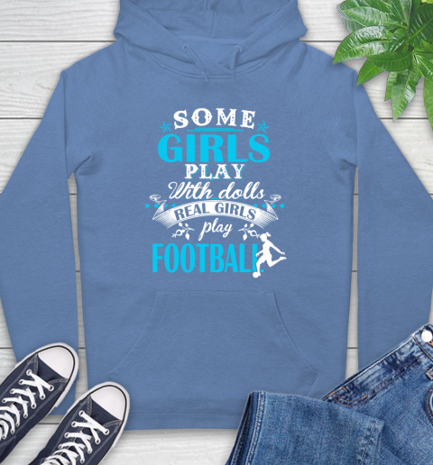 Some Girls Play With Dolls Real Girls Play Football Hoodie 11