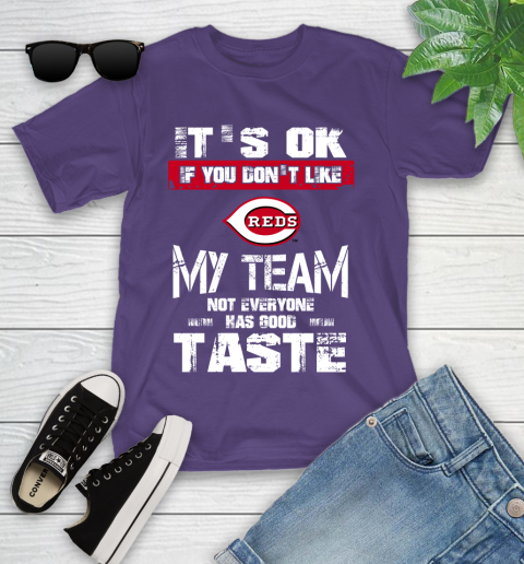 Cincinnati Reds MLB Baseball It's Ok If You Don't Like My Team Not Everyone Has Good Taste Youth T-Shirt 3