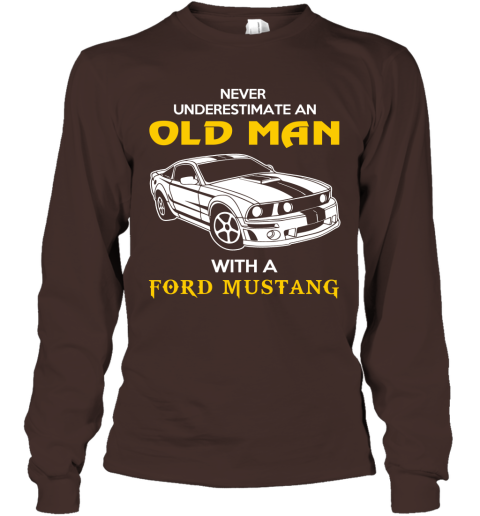 Old Man With Ford Mustang Gift Never Underestimate Old Man Grandpa Father Husband Who Love or Own Vintage Car Long Sleeve