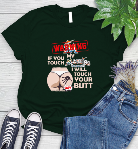 Miami Marlins MLB Baseball Warning If You Touch My Team I Will Touch My Butt Women's T-Shirt 6
