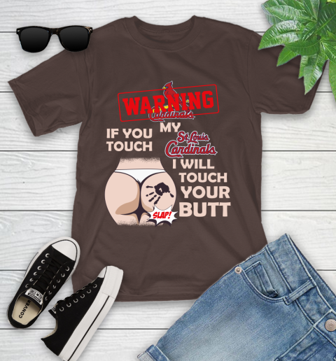 St.Louis Cardinals MLB Baseball Warning If You Touch My Team I Will Touch My Butt Youth T-Shirt 7