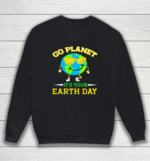 Earth Day Shirt Go Planet It's Your Earth Day Funny Quotes Sweatshirt