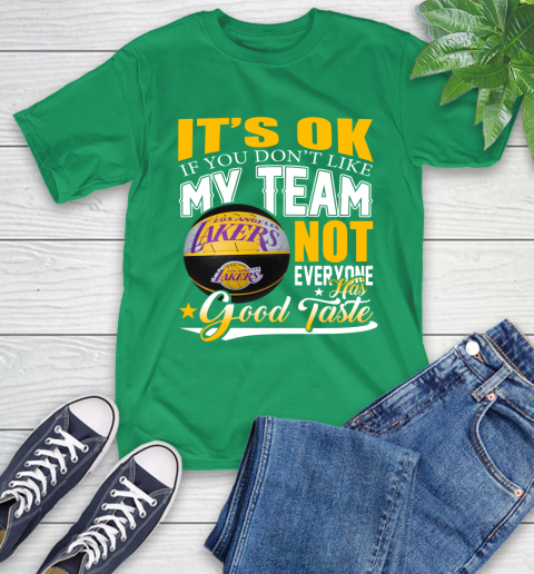 NBA It's Ok If You Don't Like My Team Los Angeles Lakers Not Everyone Has Good Taste Basketball T-Shirt 7