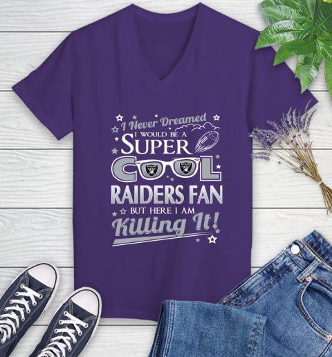 Oakland Raiders NFL Football I Never Dreamed I Would Be Super Cool Fan Women's V-Neck T-Shirt 3