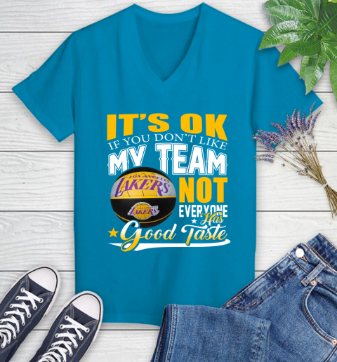 NBA It's Ok If You Don't Like My Team Los Angeles Lakers Not Everyone Has Good Taste Basketball Women's V-Neck T-Shirt 7