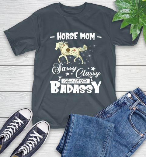 Horse Mom Sassy Classy And A Tad Badassy T-Shirt 22