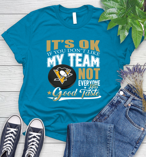 Pittsburgh Penguins NHL Hockey You Don't Like My Team Not Everyone Has Good Taste Women's T-Shirt 10