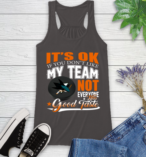 San Jose Sharks NHL Hockey You Don't Like My Team Not Everyone Has Good Taste Racerback Tank 11