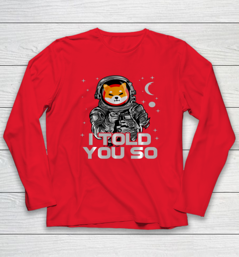 Astronaut Shiba Inu SHIB Coin Crypto Token I Told You So Man Long Sleeve T-Shirt 14