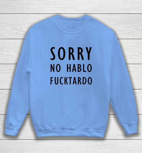 Sorry No Hablo Furtado Sweatshirt 7