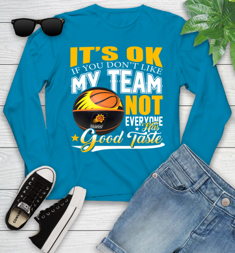 NBA It's Ok If You Don't Like My Team Phoenix Suns Not Everyone Has Good Taste Basketball Youth Long Sleeve 8