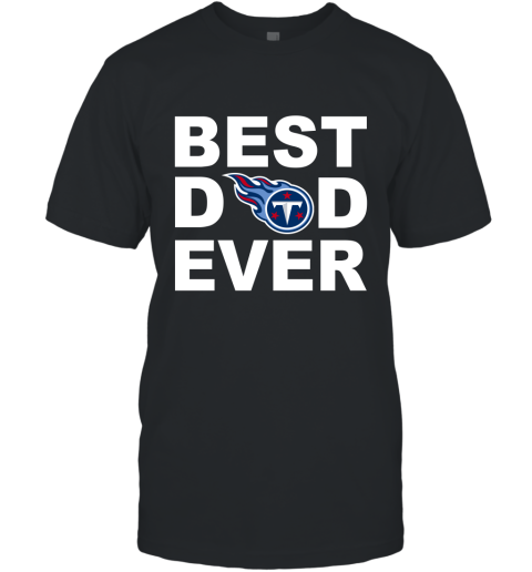 Best Dad Ever Tennessee Titans Fan Gift Ideas T-Shirt