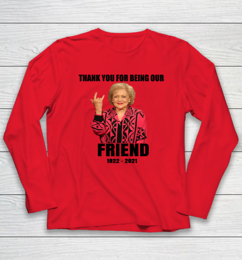 Betty White Shirt Thank you for being our friend 1922  2021 Long Sleeve T-Shirt 6