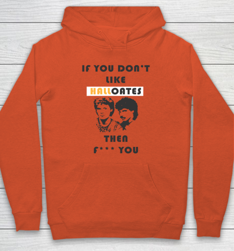 If You Don't Like Hall Oates Then Fuck You Hoodie 3