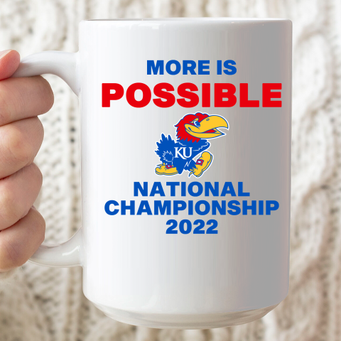 Ku National Championship 2022 Shirt More Is Possible Ceramic Mug 15oz