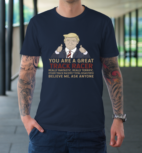 Trump You Are A Great Great Track Racer T-Shirt 2