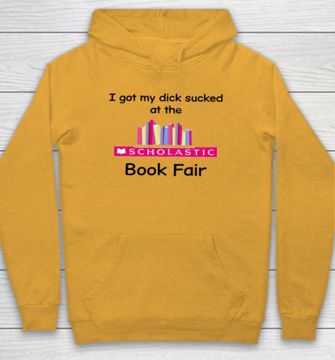 I Got My Dick Sucked At The Scholastic Book Fair Hoodie 2