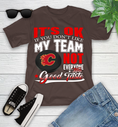 Calgary Flames NHL Hockey You Don't Like My Team Not Everyone Has Good Taste Youth T-Shirt 7