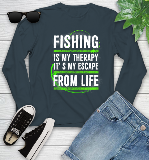 Fishing Is My Therapy It's My Escape From Life Youth Long Sleeve 9