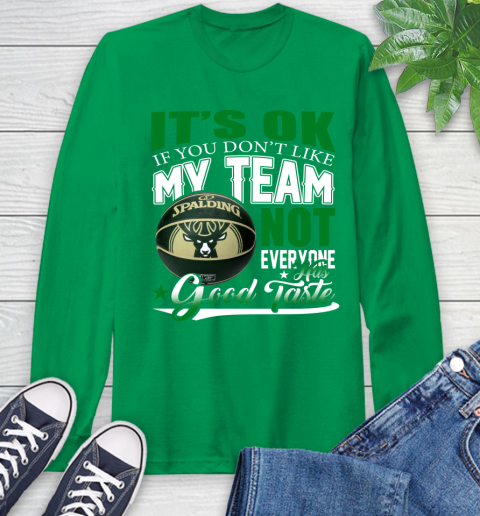 NBA It's Ok If You Don't Like My Team Milwaukee Bucks Not Everyone Has Good Taste Basketball Long Sleeve T-Shirt 8