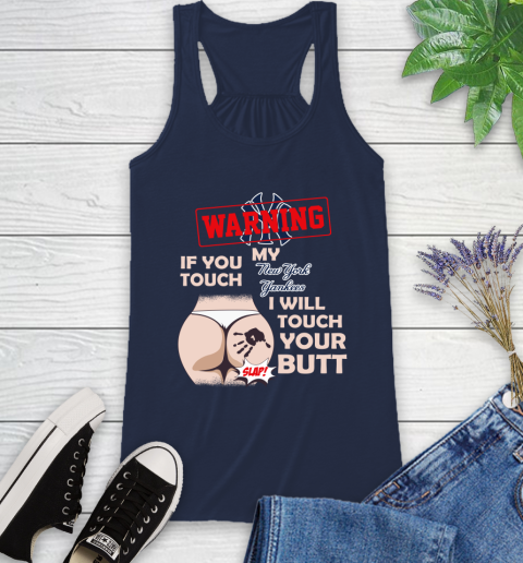 New York Yankees MLB Baseball Warning If You Touch My Team I Will Touch My Butt Racerback Tank 9