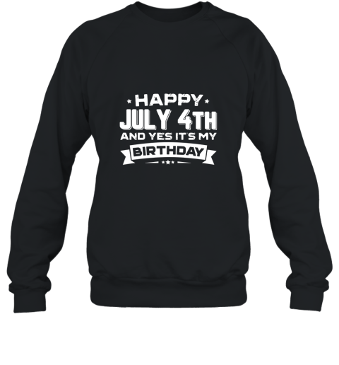 Happy July 4th Its My Birthday T Shirt Patriotic Bday Unise Sweatshirt