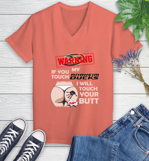 Anaheim Ducks NHL Hockey Warning If You Touch My Team I Will Touch My Butt Women's V-Neck T-Shirt 6
