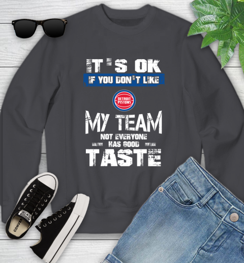 Detroit Pistons NBA Basketball It's Ok If You Don't Like My Team Not Everyone Has Good Taste Youth Sweatshirt 5