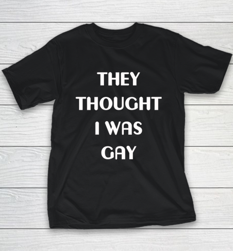 They Thought I Was Gay Youth T-Shirt